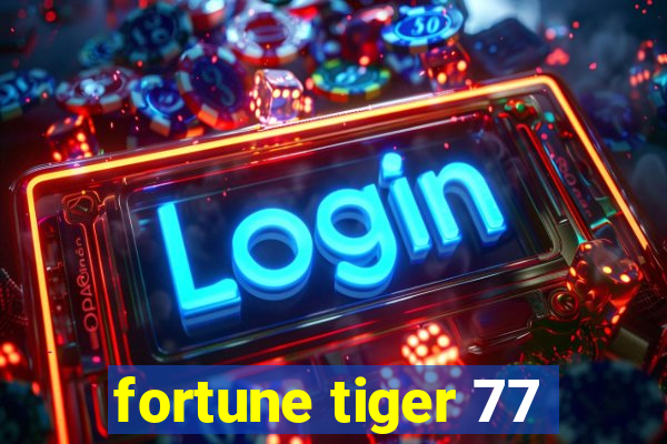 fortune tiger 77